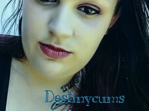 Destinycums