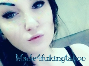 Made4fukingtaboo