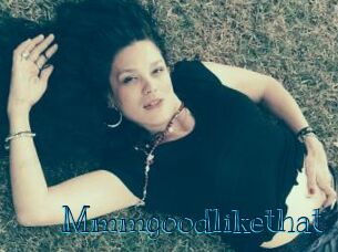 Mmmgoodlikethat