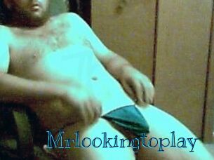 Mrlookingtoplay