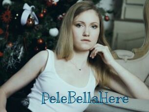 PeleBellaHere