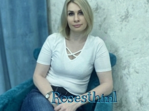 Rosesthinl