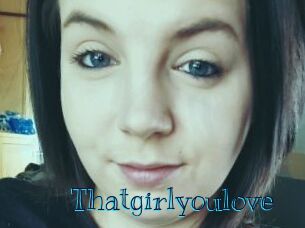 Thatgirlyoulove