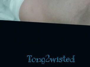 Tong2wisted