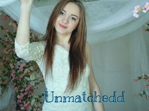 Unmatchedd