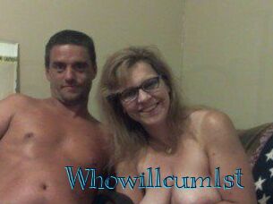 Whowillcum1st