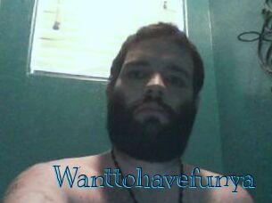 Wanttohavefunya