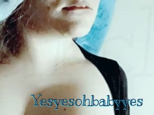 Yesyesohbabyyes