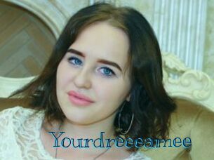 Yourdreeeamee