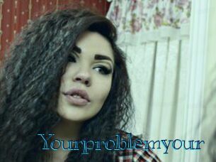 Yourproblemyour